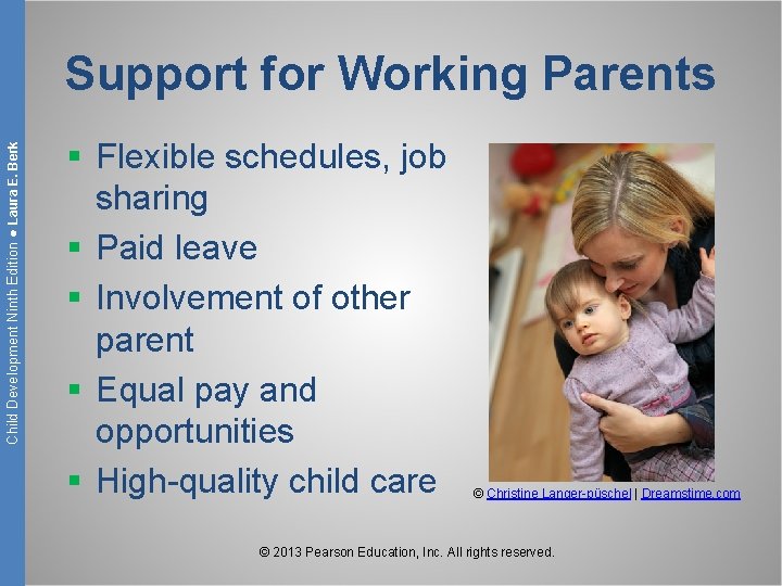 Child Development Ninth Edition ● Laura E. Berk Support for Working Parents § Flexible