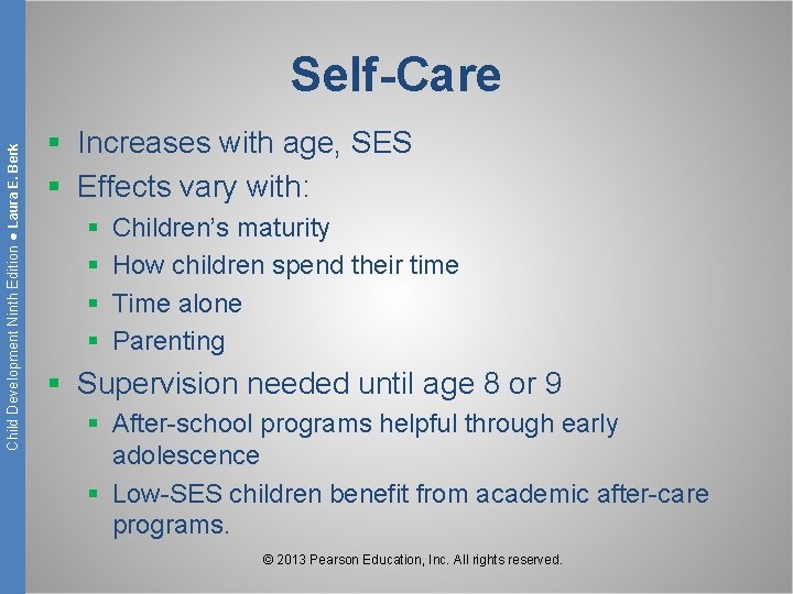 Child Development Ninth Edition ● Laura E. Berk Self-Care § Increases with age, SES