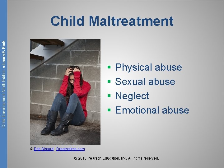 Child Development Ninth Edition ● Laura E. Berk Child Maltreatment § § Physical abuse
