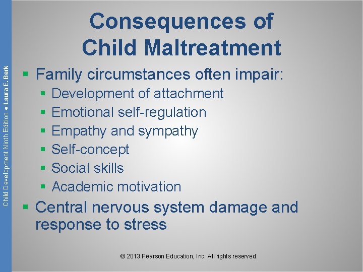 Child Development Ninth Edition ● Laura E. Berk Consequences of Child Maltreatment § Family