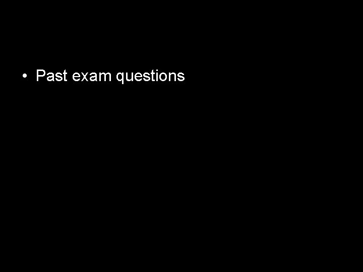  • Past exam questions 