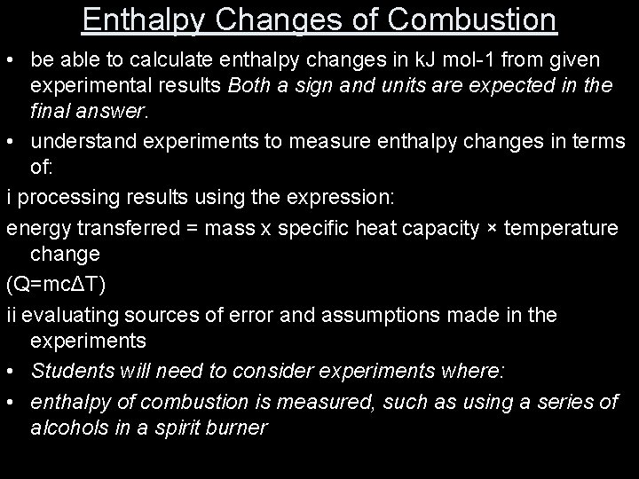 Enthalpy Changes of Combustion • be able to calculate enthalpy changes in k. J