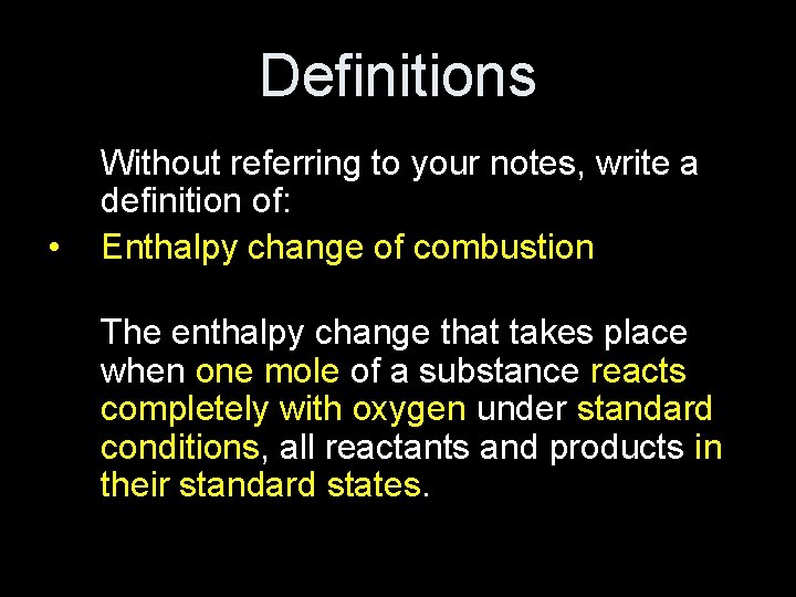 Definitions • Without referring to your notes, write a definition of: Enthalpy change of