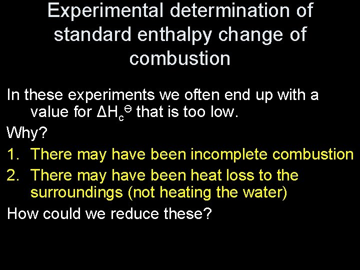 Experimental determination of standard enthalpy change of combustion In these experiments we often end