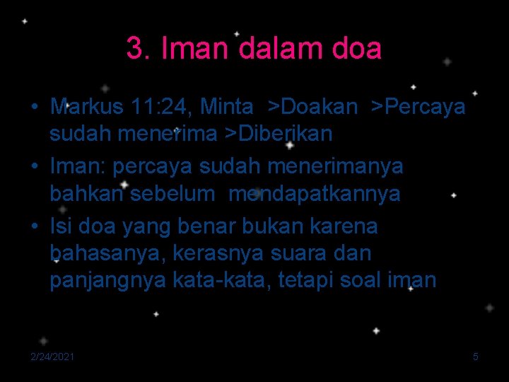 3. Iman dalam doa • Markus 11: 24, Minta >Doakan >Percaya sudah menerima >Diberikan