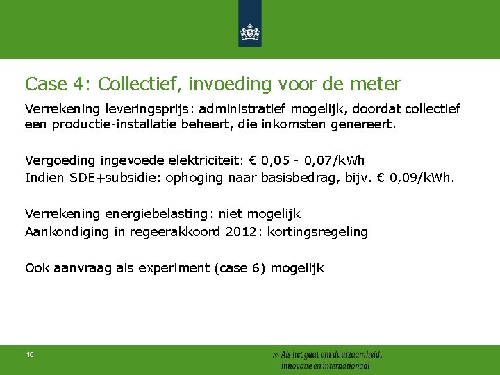 Case 4: Collectief, invoeding voor de meter Verrekening leveringsprijs: administratief mogelijk, doordat collectief een