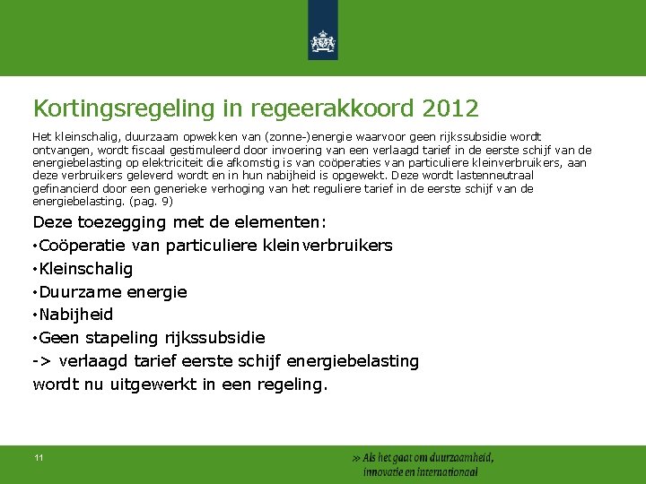 Kortingsregeling in regeerakkoord 2012 Het kleinschalig, duurzaam opwekken van (zonne-)energie waarvoor geen rijkssubsidie wordt