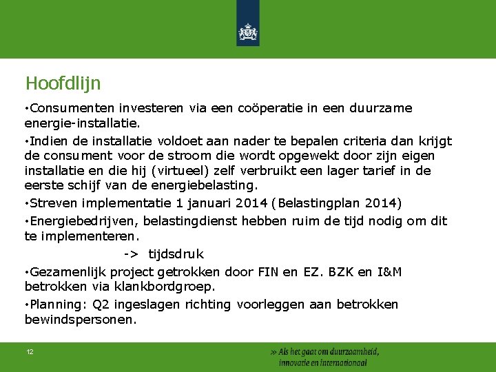 Hoofdlijn • Consumenten investeren via een coöperatie in een duurzame energie-installatie. • Indien de