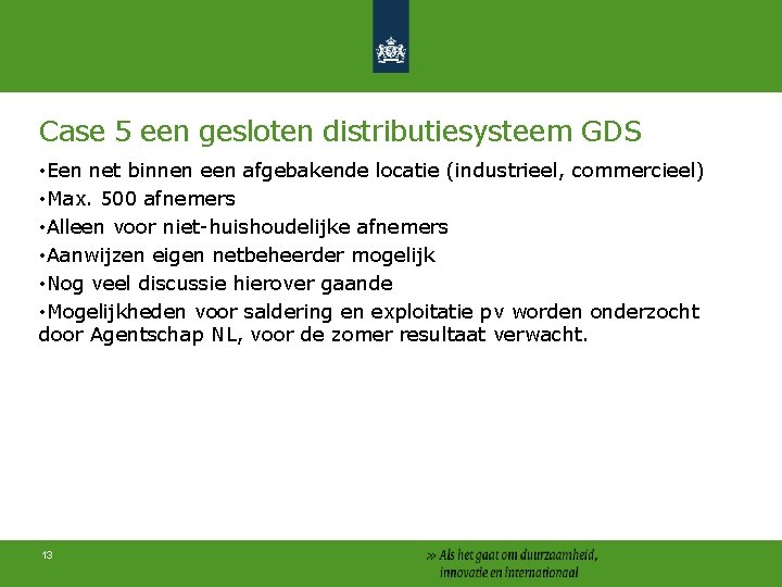 Case 5 een gesloten distributiesysteem GDS • Een net binnen een afgebakende locatie (industrieel,