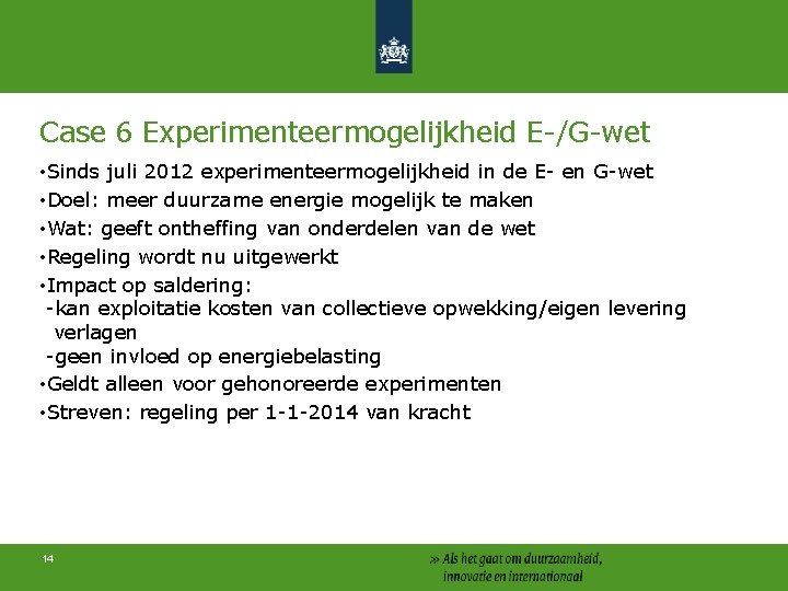 Case 6 Experimenteermogelijkheid E-/G-wet • Sinds juli 2012 experimenteermogelijkheid in de E- en G-wet