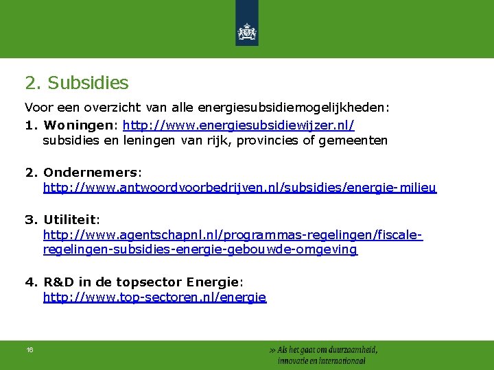 2. Subsidies Voor een overzicht van alle energiesubsidiemogelijkheden: 1. Woningen: http: //www. energiesubsidiewijzer. nl/