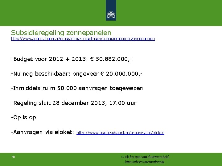 Subsidieregeling zonnepanelen http: //www. agentschapnl. nl/programmas-regelingen/subsidieregeling-zonnepanelen • Budget voor 2012 + 2013: € 50.