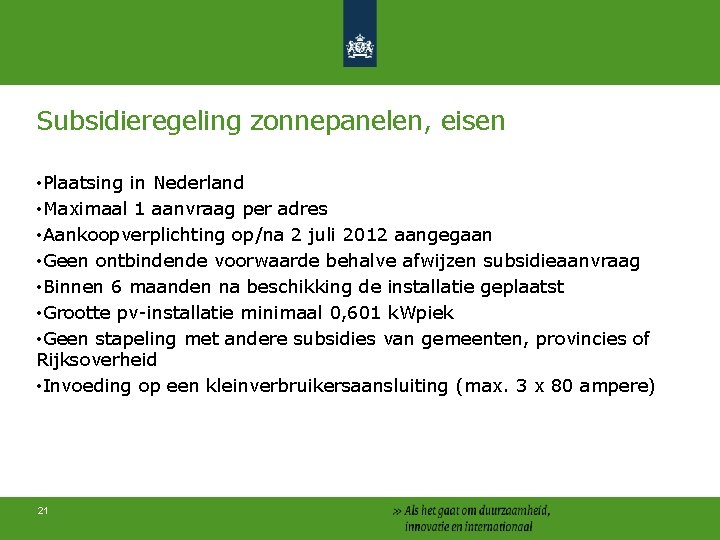 Subsidieregeling zonnepanelen, eisen • Plaatsing in Nederland • Maximaal 1 aanvraag per adres •