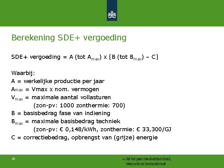 Berekening SDE+ vergoeding = A (tot Amax) x [B (tot Bmax) – C] Waarbij: