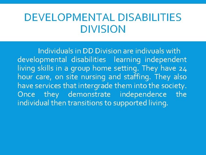 DEVELOPMENTAL DISABILITIES DIVISION Individuals in DD Division are indivuals with developmental disabilities learning independent