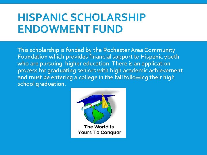 HISPANIC SCHOLARSHIP ENDOWMENT FUND This scholarship is funded by the Rochester Area Community Foundation