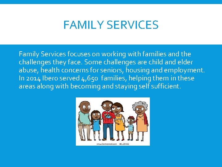 FAMILY SERVICES Family Services focuses on working with families and the challenges they face.