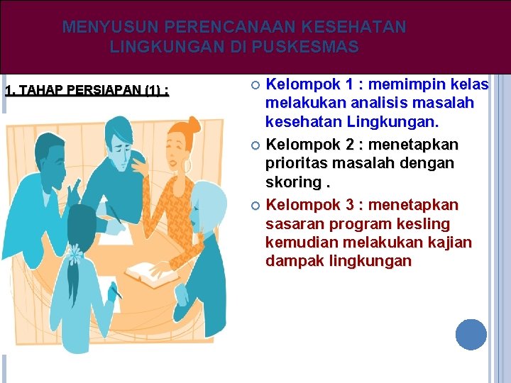 MENYUSUN PERENCANAAN KESEHATAN LINGKUNGAN DI PUSKESMAS 1. TAHAP PERSIAPAN (1) : Kelompok 1 :