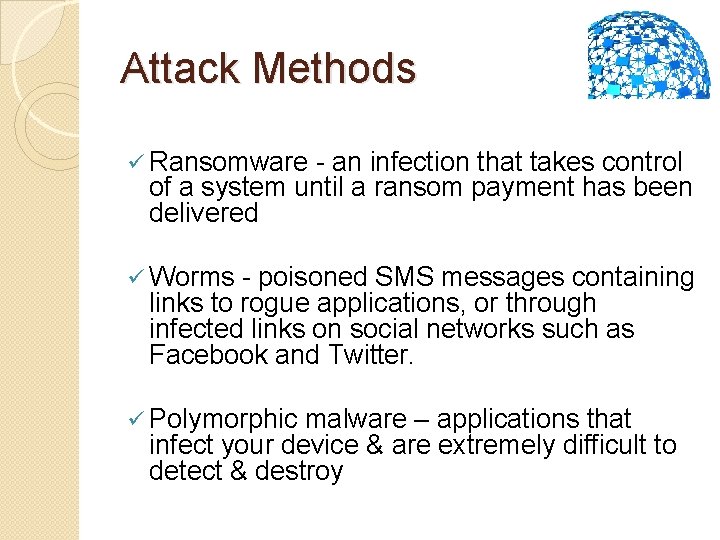 Attack Methods ü Ransomware - an infection that takes control of a system until