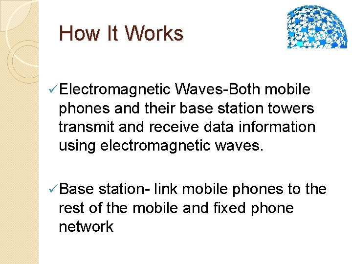 How It Works ü Electromagnetic Waves-Both mobile phones and their base station towers transmit