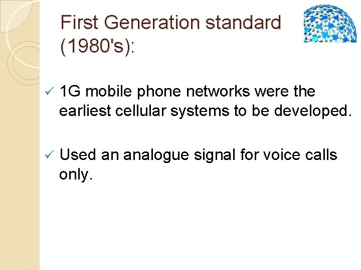 First Generation standard (1980's): ü 1 G mobile phone networks were the earliest cellular