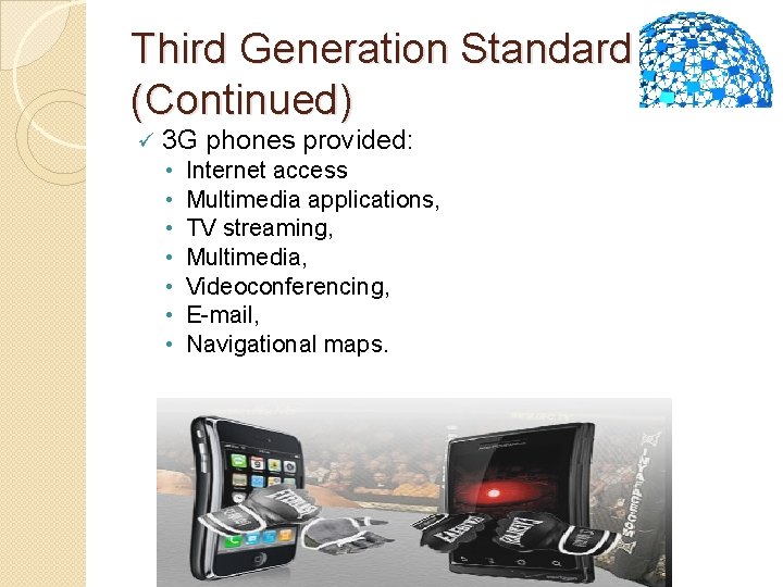 Third Generation Standard (Continued) ü 3 G phones provided: • • Internet access Multimedia