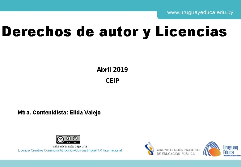 Derechos de autor y Licencias Abril 2019 CEIP Mtra. Contenidista: Elida Valejo 