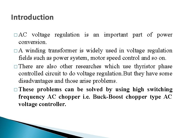 Introduction � AC voltage regulation is an important part of power conversion. � A