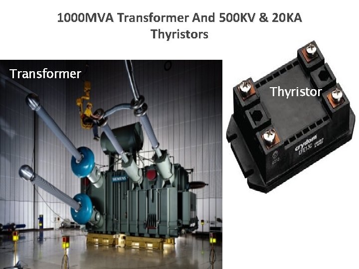 1000 MVA Transformer And 500 KV & 20 KA Thyristors Transformer Thyristor 