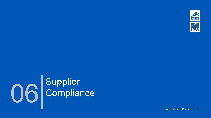 06 Supplier Compliance © Copyright Camso 2017 