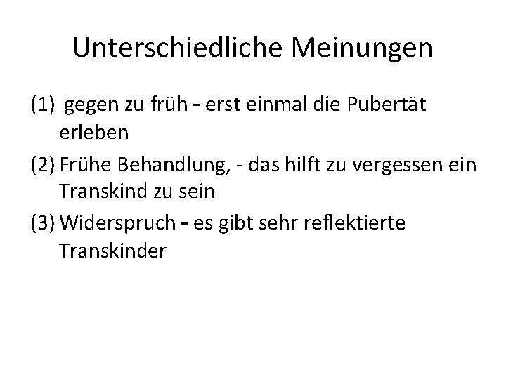 Unterschiedliche Meinungen (1) gegen zu früh – erst einmal die Pubertät erleben (2) Frühe