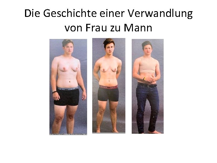 Die Geschichte einer Verwandlung von Frau zu Mann 