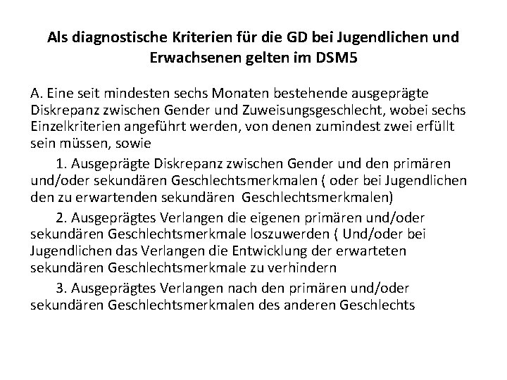 Als diagnostische Kriterien für die GD bei Jugendlichen und Erwachsenen gelten im DSM 5