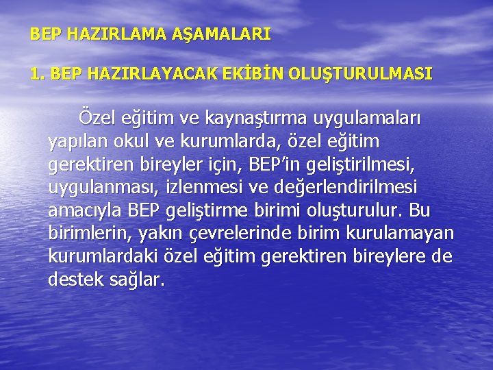 BEP HAZIRLAMA AŞAMALARI 1. BEP HAZIRLAYACAK EKİBİN OLUŞTURULMASI Özel eğitim ve kaynaştırma uygulamaları yapılan