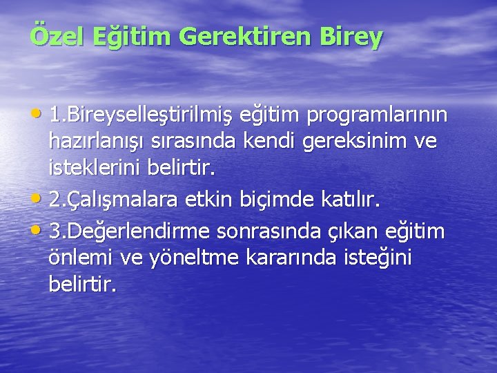 Özel Eğitim Gerektiren Birey • 1. Bireyselleştirilmiş eğitim programlarının hazırlanışı sırasında kendi gereksinim ve