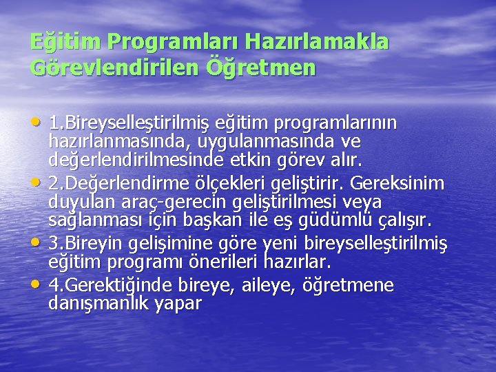 Eğitim Programları Hazırlamakla Görevlendirilen Öğretmen • 1. Bireyselleştirilmiş eğitim programlarının • • • hazırlanmasında,