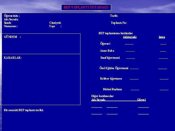 BEP TOPLANTI TUTANAĞI Öğrencinin ; Tarih: Adı Soyadı: Sınıfı: Cinsiyeti: Toplantı No: Numarası :