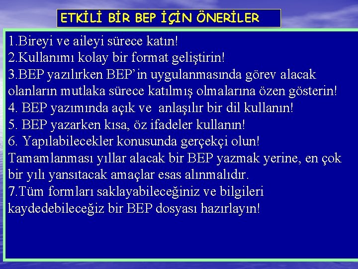 ETKİLİ BİR BEP İÇİN ÖNERİLER 1. Bireyi ve aileyi sürece katın! 2. Kullanımı kolay