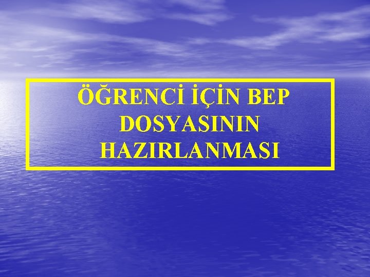 ÖĞRENCİ İÇİN BEP DOSYASININ HAZIRLANMASI 