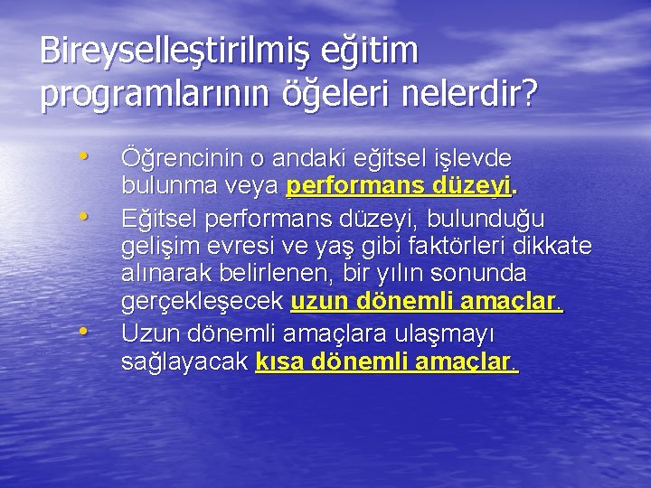 Bireyselleştirilmiş eğitim programlarının öğeleri nelerdir? • • • Öğrencinin o andaki eğitsel işlevde bulunma