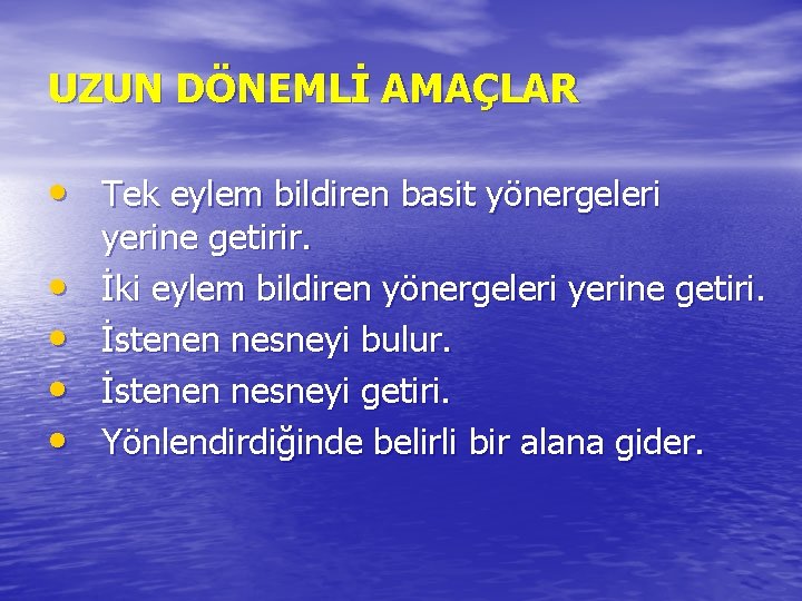 UZUN DÖNEMLİ AMAÇLAR • Tek eylem bildiren basit yönergeleri • • yerine getirir. İki