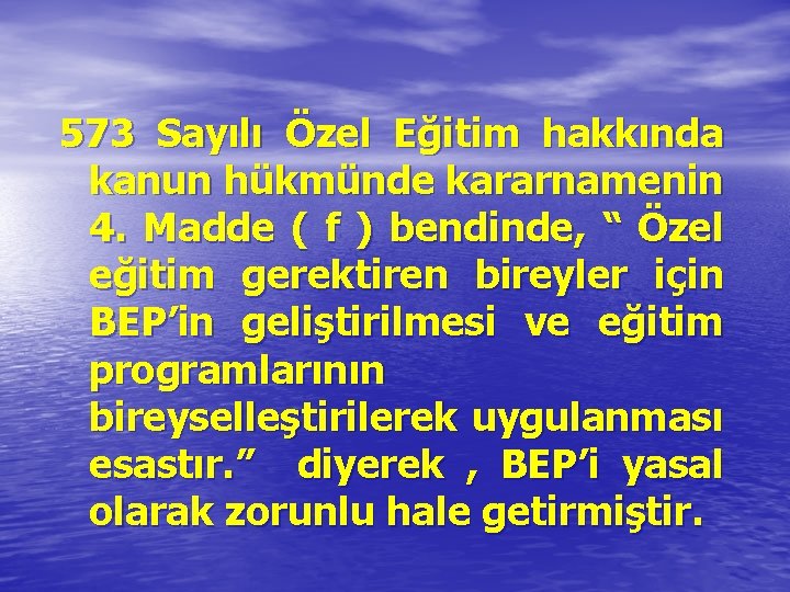 573 Sayılı Özel Eğitim hakkında kanun hükmünde kararnamenin 4. Madde ( f ) bendinde,