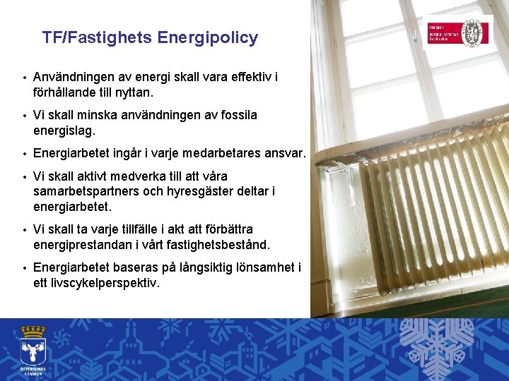 TF/Fastighets Energipolicy • Användningen av energi skall vara effektiv i förhållande till nyttan. •