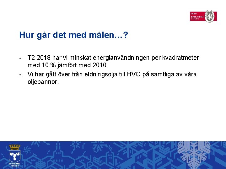 Hur går det med målen…? • • T 2 2018 har vi minskat energianvändningen