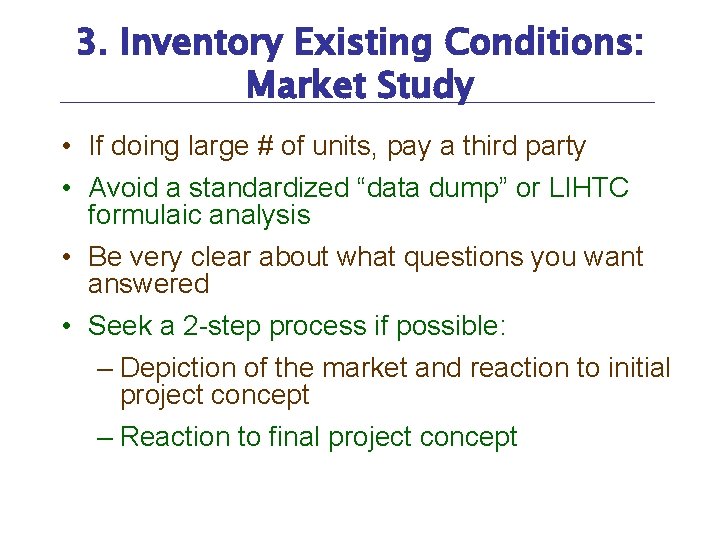 3. Inventory Existing Conditions: Market Study • If doing large # of units, pay