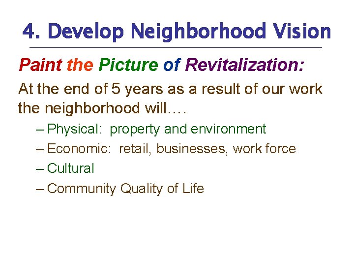 4. Develop Neighborhood Vision Paint the Picture of Revitalization: At the end of 5