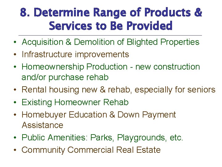 8. Determine Range of Products & Services to Be Provided • Acquisition & Demolition