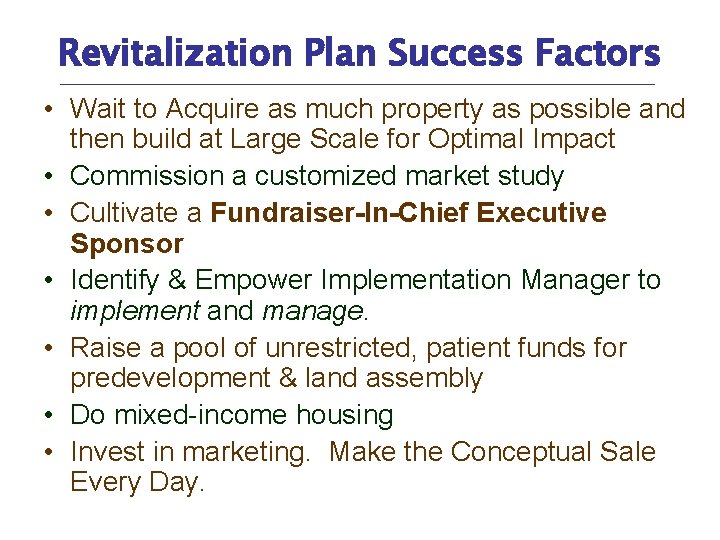 Revitalization Plan Success Factors • Wait to Acquire as much property as possible and