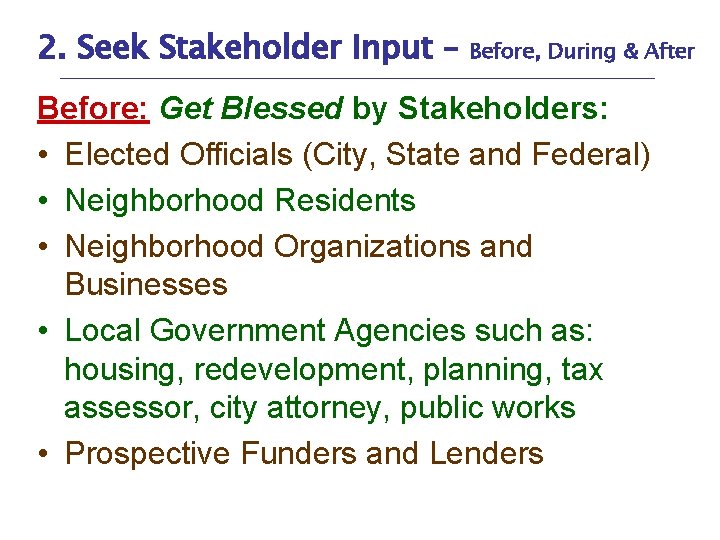 2. Seek Stakeholder Input – Before, During & After Before: Get Blessed by Stakeholders: