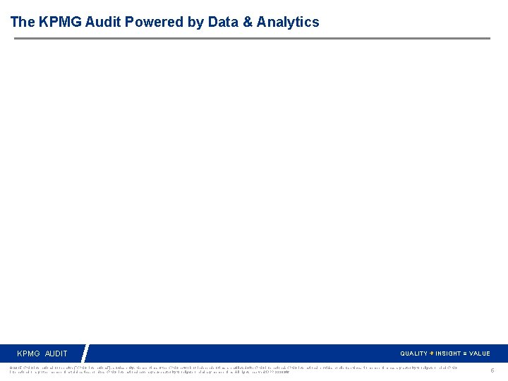 The KPMG Audit Powered by Data & Analytics KPMG AUDIT QUALITY + INSIGHT =